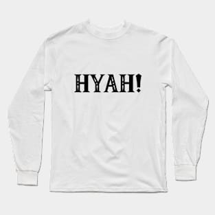 Hyah! Long Sleeve T-Shirt